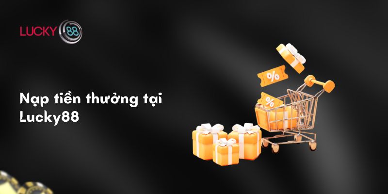 Nạp tiền thưởng tại Lucky88