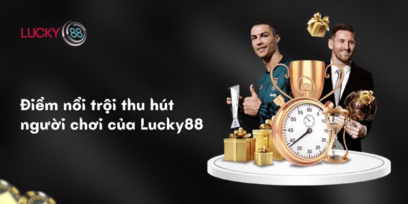 Điểm nổi trội thu hút người chơi của Lucky88