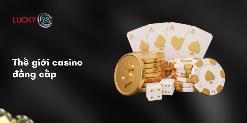 Thế giới casino đẳng cấp