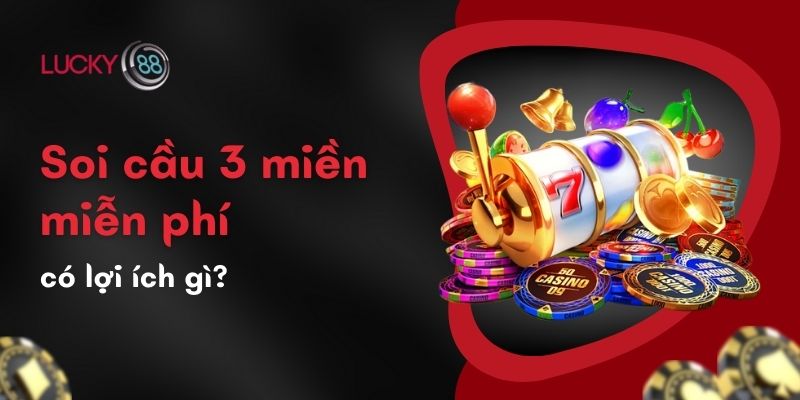 Soi cầu 3 miền miễn phí có lợi ích gì?