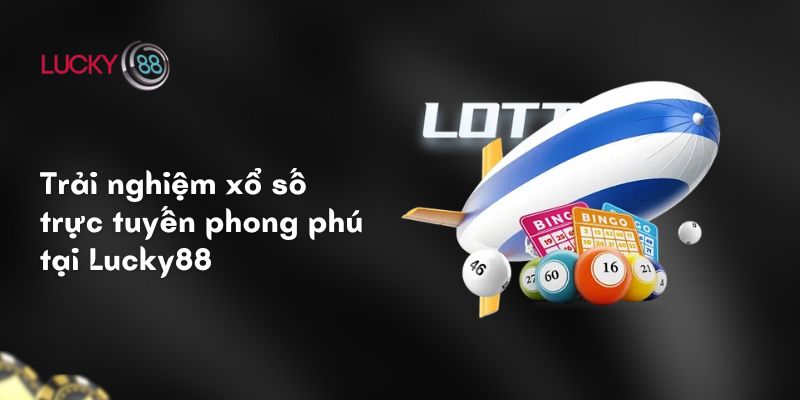 Trải nghiệm xổ số trực tuyến phong phú tại Lucky88